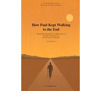 How Paul Kept Walking to the End(English Edition): Reading the Human Paul's 16,000km Survival Through 9 Disciplines and Primary-Source Verification