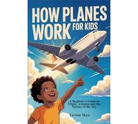 HOW PLANES WORK FOR KIDS: A Beginner's Guide to Flight, Aviation and the Science of the Sky