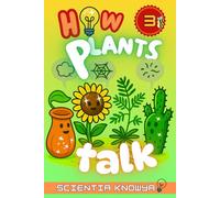 How Plants Talk: The Secret Science of Walking Trees, Speaking Flowers & Thinking Seeds - A Physics & Chemistry Adventure for Curious Kids & Young Learners: 3