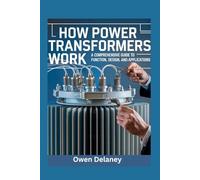 How Power Transformers Work: A Comprehensive Guide to Function, Design, and Applications