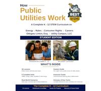 How Public Utilities Work: Student Edition: A Complete K-12 STEM Curriculum on Energy, Rates, Consumer Rights & Careers