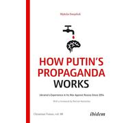 How Putin’s Propaganda Works: Ukraine’s Experience in Its War Against Russia Since 2014
