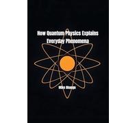 How Quantum Physics Explains Everyday Phenomena