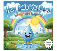 How Rain Was Born: Story and Coloring Book for Kids Ages 3-7 | Fun Water Cycle Learning Activity Book: Educational Story with Matching Coloring Pages to Learn About Rain, Clouds, and Nature