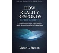 How Reality Responds (Expanded & Revised Edition): A Unified Reality-Response Model Based on Neville Goddard, Transurfing, and Frederick Dodson: 1