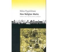 How Religion Works: Towards a New Cognitive Science of Religion