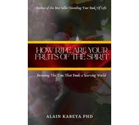 How Ripe Are Your Fruits Of The Spirit: Becoming the tree that feeds a starving world