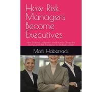 How Risk Managers Become Executives: How Evidence, Judgment, and Influence Shape the Journey from Risk Practitioner to Strategic Leader