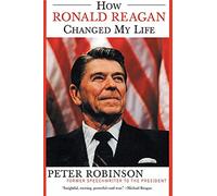 How Ronald Reagan Changed My Life - Robinson Peter