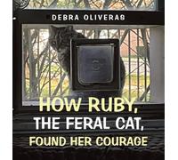 How Ruby, the Feral Cat, Found Her Courage