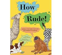 How Rude! : Animals That Burp, Toot, Spit, and Screech to Survive
