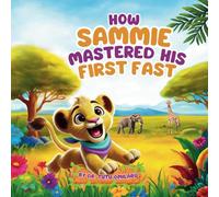 HOW SAMMIE MASTERED HIS FIRST FAST: A Young Lion Cub Learns Self-Control