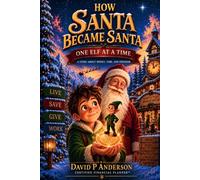 How Santa Became Santa: One Elf at a Time - The Abridged Version
