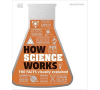 How Science Works : The Facts Visually Explained