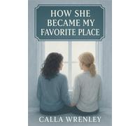 How She Became My Favorite Place: A slow-burn queer romance about finding home, love, and everything soft in between