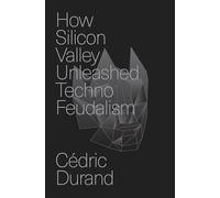 LIbri UK/US Cedric Durand - How Silicon Valley Unleashed Techno-Feudalism