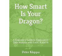 How Smart Is Your Dragon?: A Beginner's Guide to Exploratory Data Analysis with Excel, R and AI