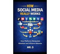 How Social Media Really Works: How It Reshapes Income, Power and Who Gets Ahead