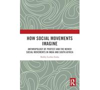 How Social Movements Imagine: Anthropology of Protest and the Newer Social Movements in India and South Africa