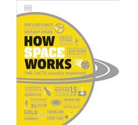 How Space Works: The Facts Visually Explained (How Things Work)