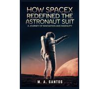How SpaceX Redefined the Astronaut Suit: A Journey of Innovation and Ingenuity