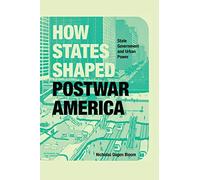 How States Shaped Postwar America: State Government and Urban Power