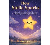 How Stella Sparks: A Gentle Children’s Book About Shyness, Big Feelings, and Making Kind Choices