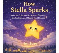 How Stella Sparks: A Gentle Children’s Book About Shyness, Big Feelings, and Making Kind Choices
