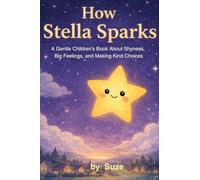 How Stella Sparks: A Gentle Children's Story About Shyness, Big Feelings, and Making Kind Choices