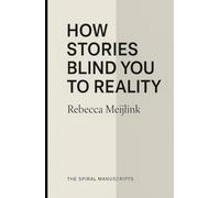 How Stories Blind You to Reality