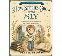 How Stories Grow with Sly: A Creative Story Guide For Young Storytellers