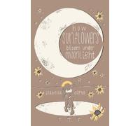 Isabella Dorta how sunflowers bloom under moonlight (Tascabile)