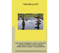 HOW ‘SUSTAINABLE’ LOCAL CONTENT DEVELOPMENT CAN CHANGE RESOURCE CURSE TO BLESSINGS: Petro-States & the Challenge of Natural Resource Curse