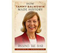 HOW TAMMY BALDWIN MADE HISTORY: RAISING THE BAR