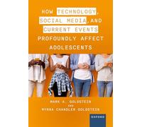 How Technology, Social Media, and Current Events Profoundly Affect Adolescents