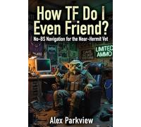 How TF Do I Even Friend?: No-BS Navigation for the Near-Hermit Vet