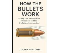 How the Bullets Work: A Deep Dive into Ballistics, Propulsion, and the Evolution of Ammunition