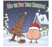 How The Butt Stole Christmas: A Very Silly Christmas Story