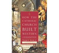 [How the Catholic Church Built Western Civilization] [By: Woods Jr., Thomas E] [October, 2012]