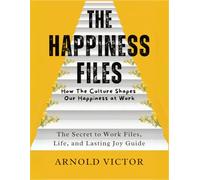 How The Culture Shapes Our Happiness at Work: The Secret to Work Files, Life, and Lasting Joy Guide