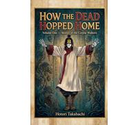 How the Dead Hopped Home: Volume One - Stories of the Corpse Walkers