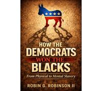 How The Democrats Won The Blacks: From Physical to Mental Slavery