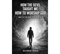 How the Devil Taught Me How To Worship God