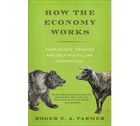 How the Economy Works: Confidence, Crashes and Self-Fulfilling Prophecies