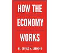 HOW THE ECONOMY WORKS: What Every Small Business Needs to Know About Prices, Profit, and Inflation
