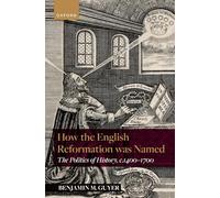 How the English Reformation was Named: The Politics of History, 1400-1700