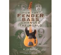 Jim Roberts How the Fender Bass Changed the World (Tascabile)
