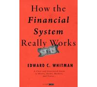 How the Financial System Really Works: A Clear and Structured Guide to Money, Banks, Markets, and Power