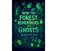 How the Forest Remembers Its Ghosts