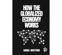 How the Globalized Economy Works: International Trade, Production Chains, Income Distribution, and Geoeconomic Disputes
